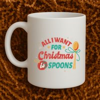 All I Want For Christmas Is Spoons Funny Mug