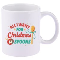 All I Want For Christmas Is Spoons Funny 11oz C Handle Ceramic Mug
