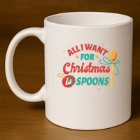 All I Want For Christmas Is Spoons Funny 11oz C Handle Ceramic Mug