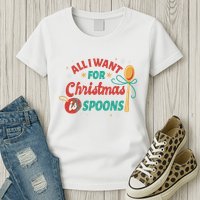 All I Want For Christmas Is Spoons Funny Womens T-Shirt