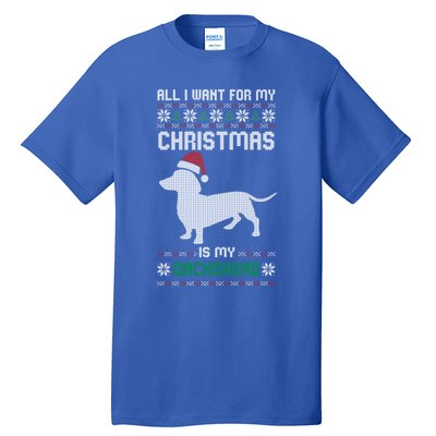 All I Want For My Christmas Dachshund Doxie Dog Ugly Xmas Pj Cute Gift Tall T-Shirt