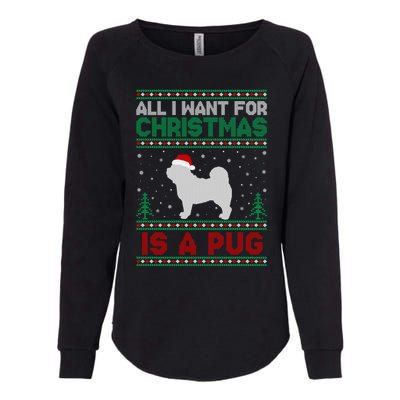 All I Want For Xmas Is A Pug Dog Ugly Christmas Sweater Gift Womens California Wash Sweatshirt