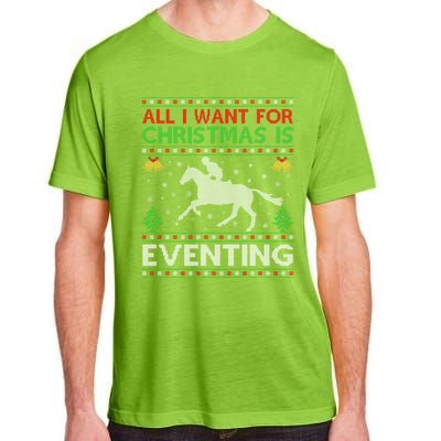 All I Want For Christmas Is Eventing Ugly Eventing Christmas Funny Gift Adult ChromaSoft Performance T-Shirt