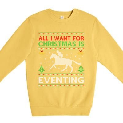 All I Want For Christmas Is Eventing Ugly Eventing Christmas Funny Gift Premium Crewneck Sweatshirt