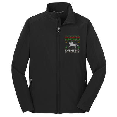 All I Want For Christmas Is Eventing Ugly Eventing Christmas Funny Gift Core Soft Shell Jacket