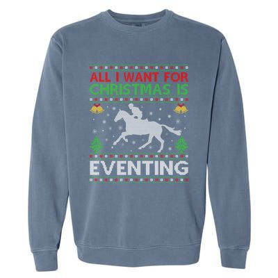 All I Want For Christmas Is Eventing Ugly Eventing Christmas Funny Gift Garment-Dyed Sweatshirt