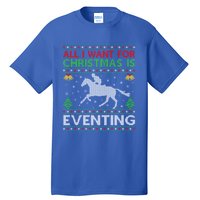 All I Want For Christmas Is Eventing Ugly Eventing Christmas Funny Gift Tall T-Shirt