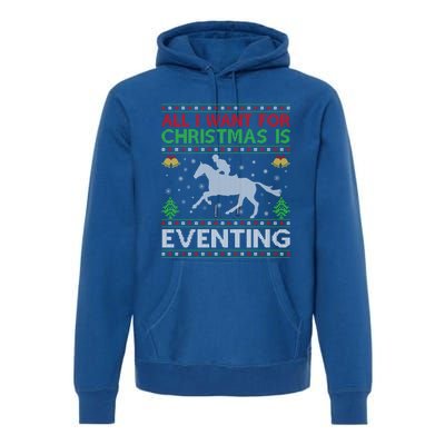 All I Want For Christmas Is Eventing Ugly Eventing Christmas Funny Gift Premium Hoodie