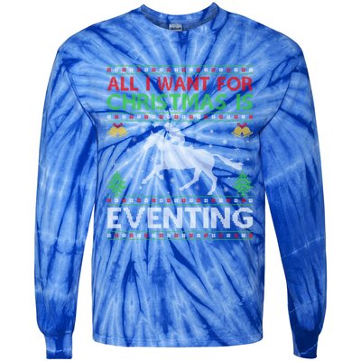 All I Want For Christmas Is Eventing Ugly Eventing Christmas Funny Gift Tie-Dye Long Sleeve Shirt