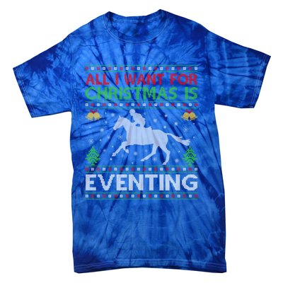 All I Want For Christmas Is Eventing Ugly Eventing Christmas Funny Gift Tie-Dye T-Shirt