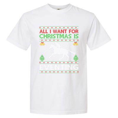 All I Want For Christmas Is Eventing Ugly Eventing Christmas Funny Gift Garment-Dyed Heavyweight T-Shirt