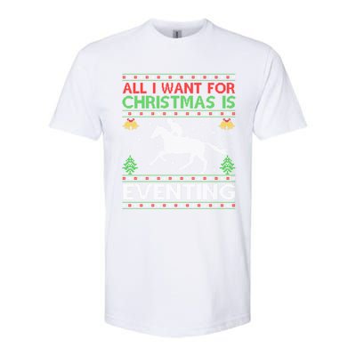 All I Want For Christmas Is Eventing Ugly Eventing Christmas Funny Gift Softstyle CVC T-Shirt