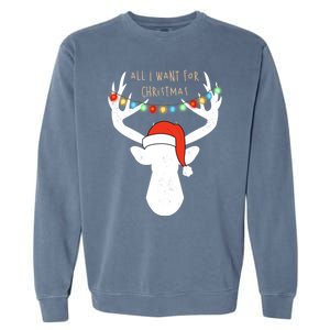 All I Want For Christmas Deer With Santa Hat Hunting Gift Garment-Dyed Sweatshirt