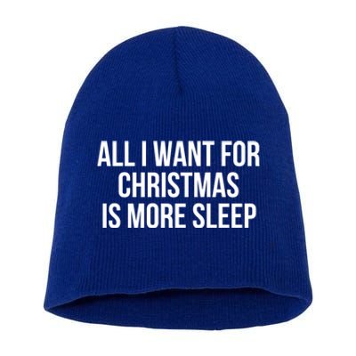 All I Want For Christmas Is More Sleep Gift Short Acrylic Beanie