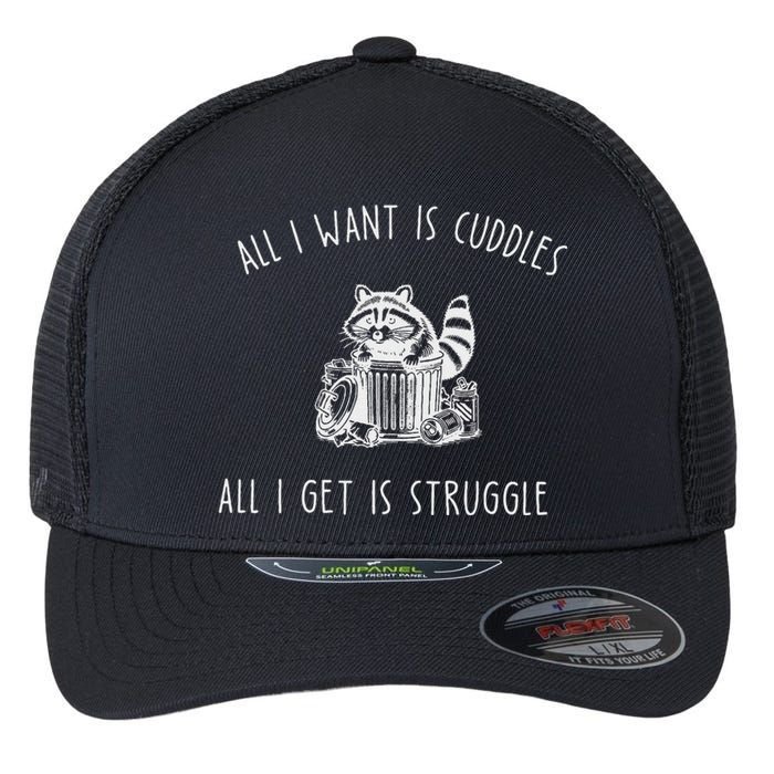 All I Want Is Cuddles All I Get Is Struggles Trendy Meme Flexfit Unipanel Trucker Cap