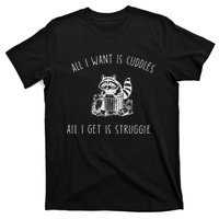 All I Want Is Cuddles All I Get Is Struggles Trendy Meme T-Shirt