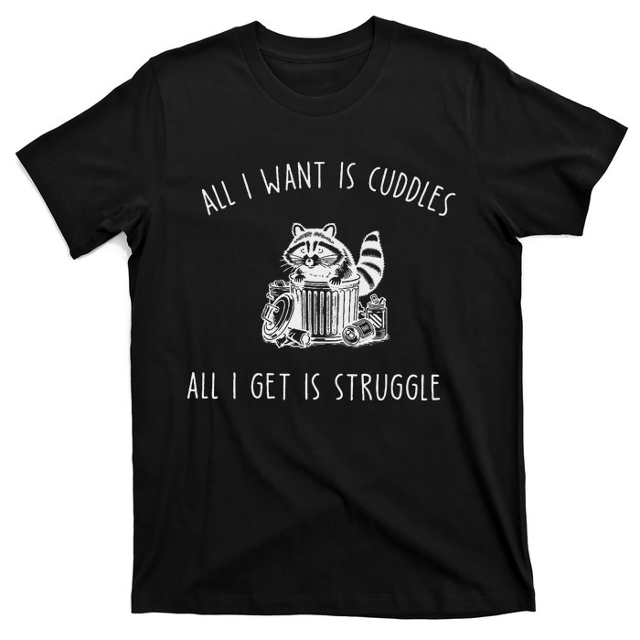 All I Want Is Cuddles All I Get Is Struggles Trendy Meme T-Shirt