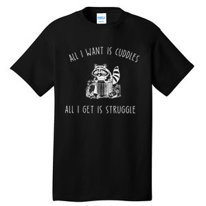 All I Want Is Cuddles All I Get Is Struggles Trendy Meme Tall T-Shirt