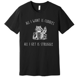 All I Want Is Cuddles All I Get Is Struggles Trendy Meme Premium T-Shirt