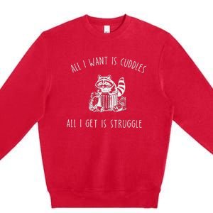 All I Want Is Cuddles All I Get Is Struggles Trendy Meme Premium Crewneck Sweatshirt