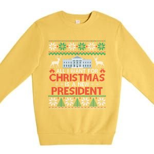 All I Want For Christmas Is A New President Funny Xmas Pjs Gift Premium Crewneck Sweatshirt