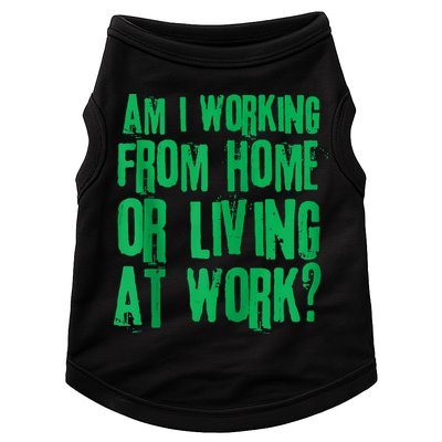 Am I Working From Home Or Living At Work Doggie Tank