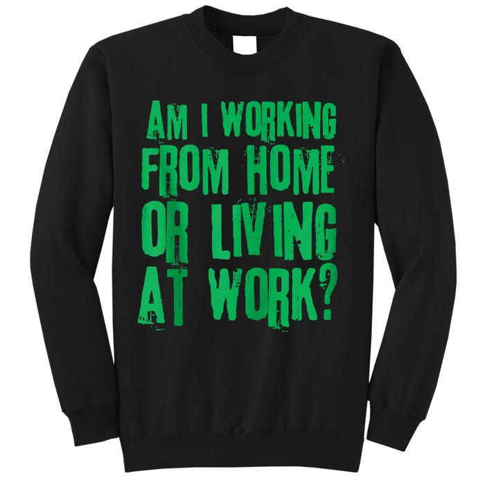 Am I Working From Home Or Living At Work Sweatshirt
