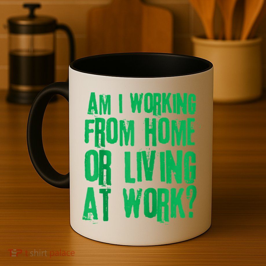 Am I Working From Home Or Living At Work Mug