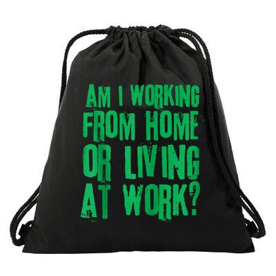 Am I Working From Home Or Living At Work Drawstring Bag