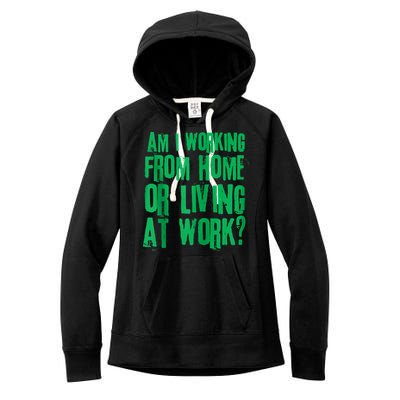 Am I Working From Home Or Living At Work Women's Fleece Hoodie