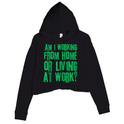 Am I Working From Home Or Living At Work Crop Fleece Hoodie