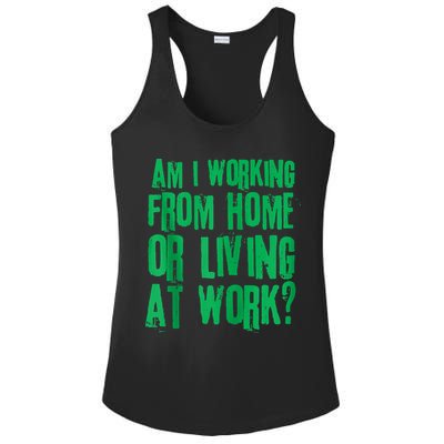 Am I Working From Home Or Living At Work Ladies PosiCharge Competitor Racerback Tank