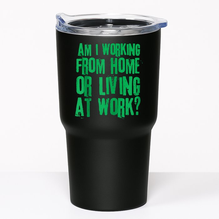 Am I Working From Home Or Living At Work Tumbler