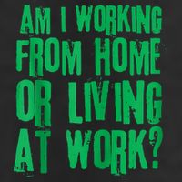Am I Working From Home Or Living At Work Tumbler
