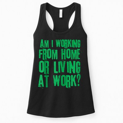 Am I Working From Home Or Living At Work Womens Tank Top