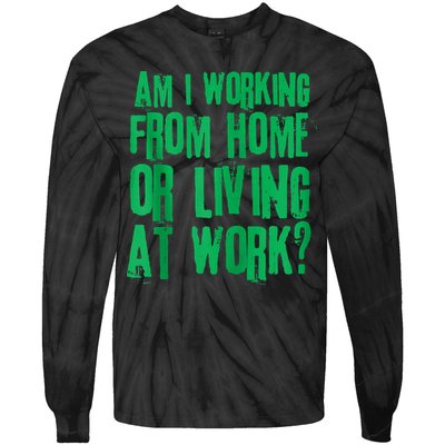 Am I Working From Home Or Living At Work Tie-Dye Long Sleeve Shirt