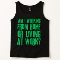 Am I Working From Home Or Living At Work Tank Top