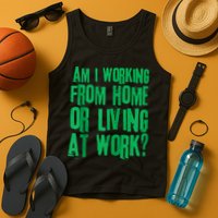Am I Working From Home Or Living At Work Tank Top