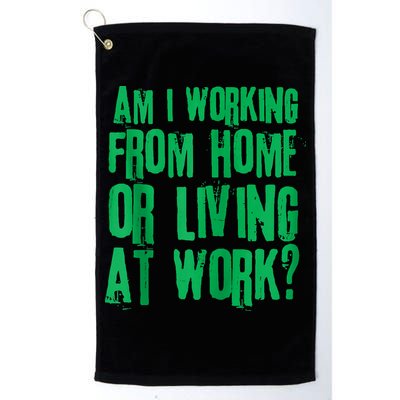 Am I Working From Home Or Living At Work Golf Towel