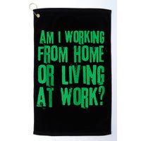 Am I Working From Home Or Living At Work Golf Towel