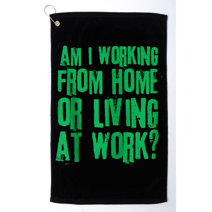 Am I Working From Home Or Living At Work Golf Towel