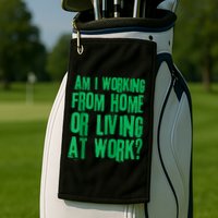 Am I Working From Home Or Living At Work Golf Towel