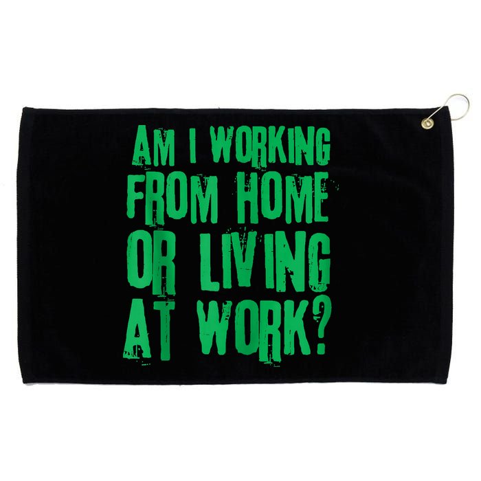 Am I Working From Home Or Living At Work Grommeted Golf Towel