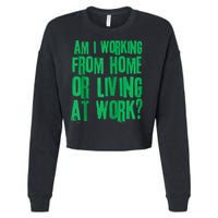 Am I Working From Home Or Living At Work Cropped Pullover Crew