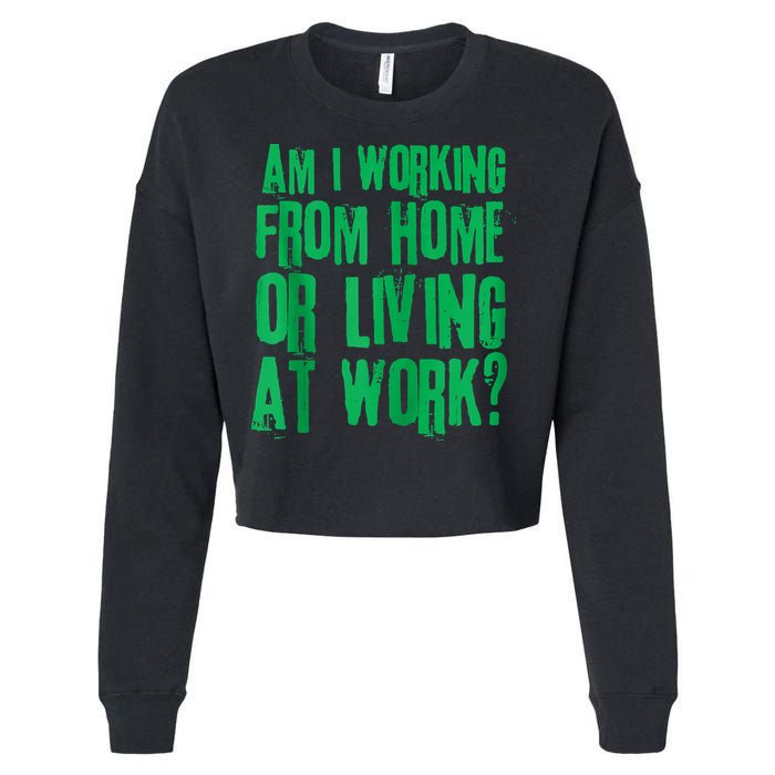 Am I Working From Home Or Living At Work Cropped Pullover Crew