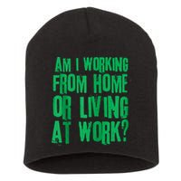 Am I Working From Home Or Living At Work Short Acrylic Beanie