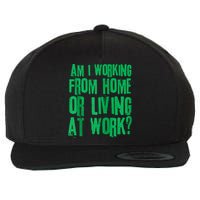 Am I Working From Home Or Living At Work Wool Snapback Cap