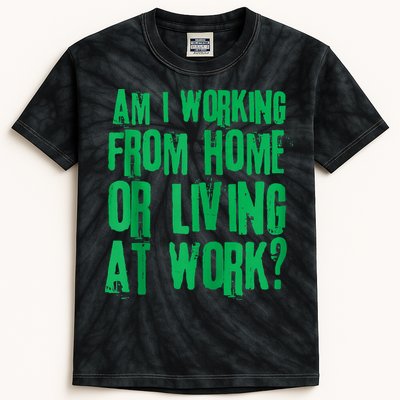 Am I Working From Home Or Living At Work Kids Tie-Dye T-Shirt