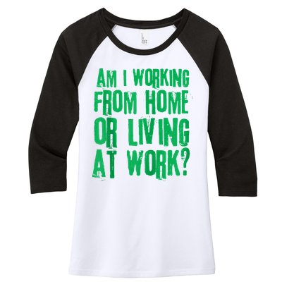 Am I Working From Home Or Living At Work Women's Tri-Blend 3/4-Sleeve Raglan Shirt