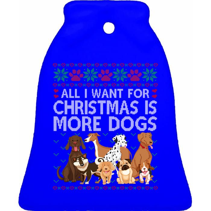 All I Want For Christmas Is More Dogs Ugly Xmas Sweater Gift Ceramic Bell Ornament